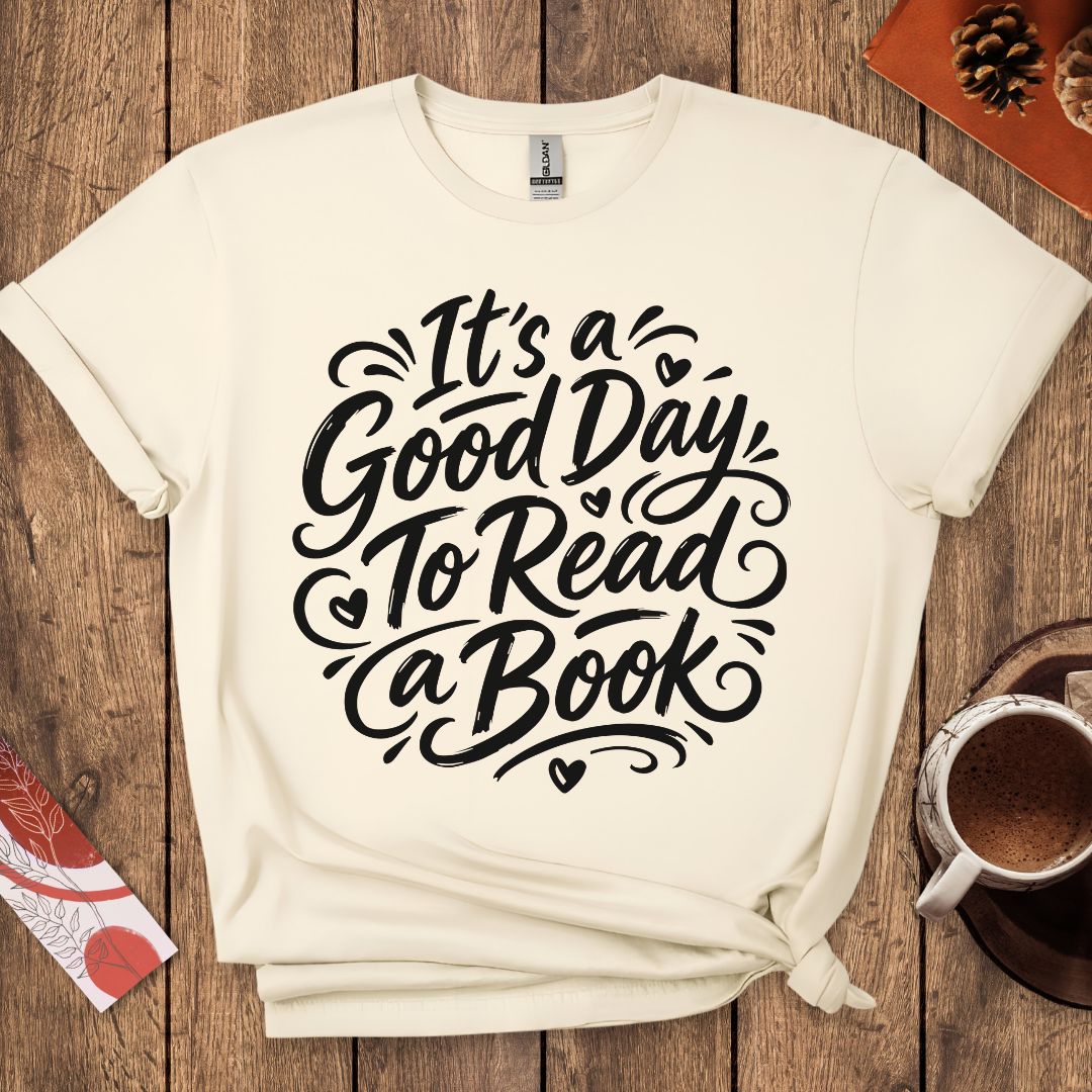 It's a Good Day To Read a Book T-Shirt