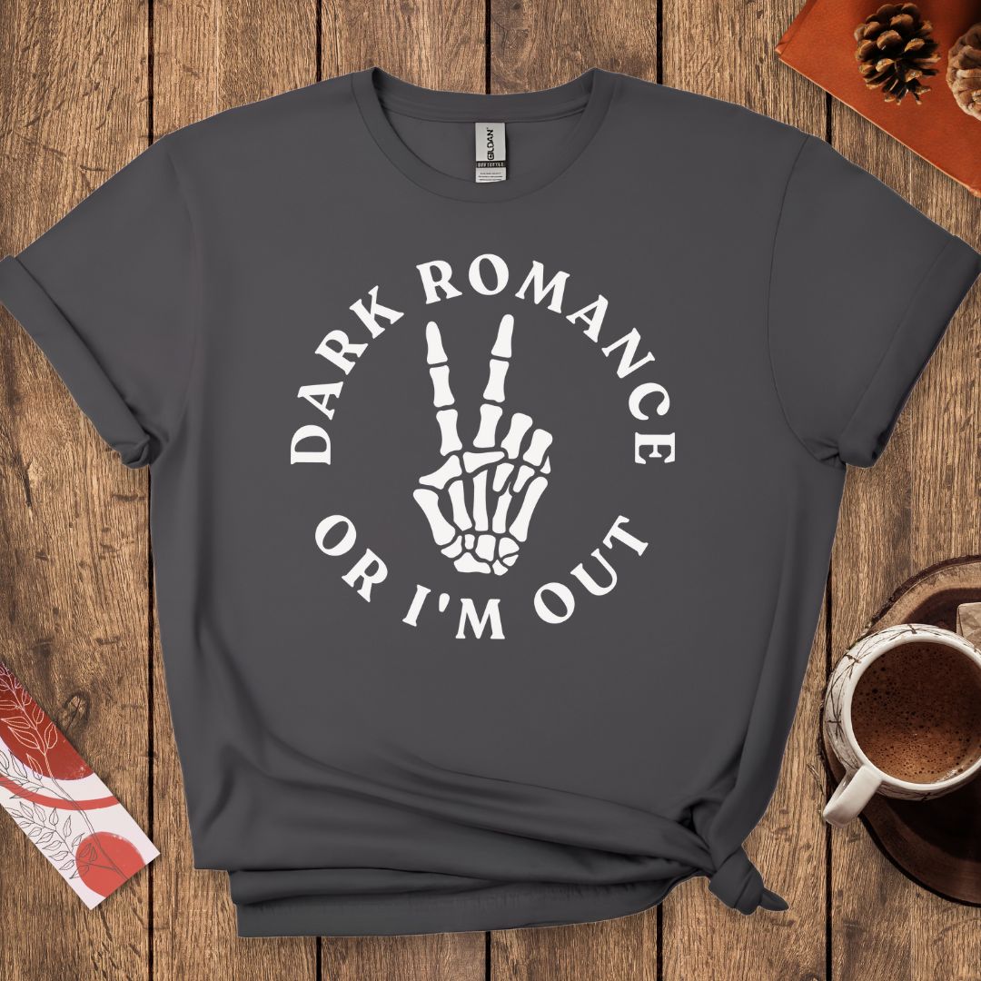 Dark Romance Or I'm Out T-Shirt