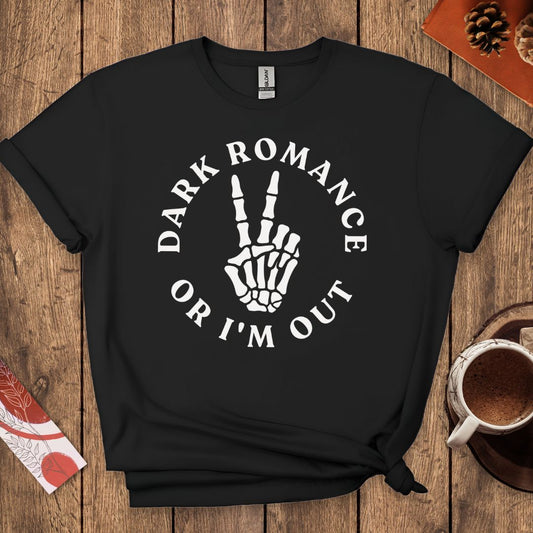 Dark Romance Or I'm Out T-Shirt