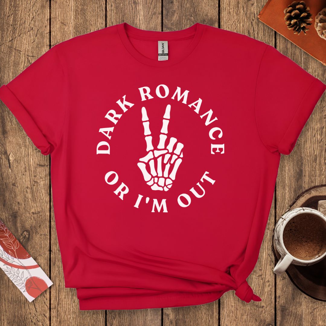 Dark Romance Or I'm Out T-Shirt