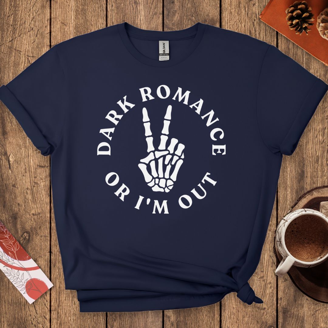 Dark Romance Or I'm Out T-Shirt