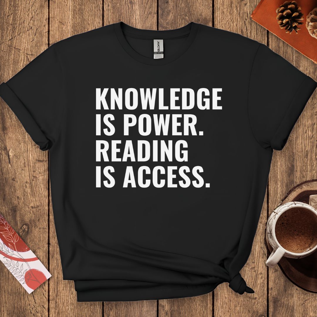 Knowledge Is Power Reading Is Access T-Shirt