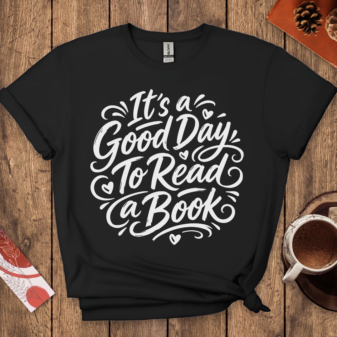 It's a Good Day To Read a Book T-Shirt