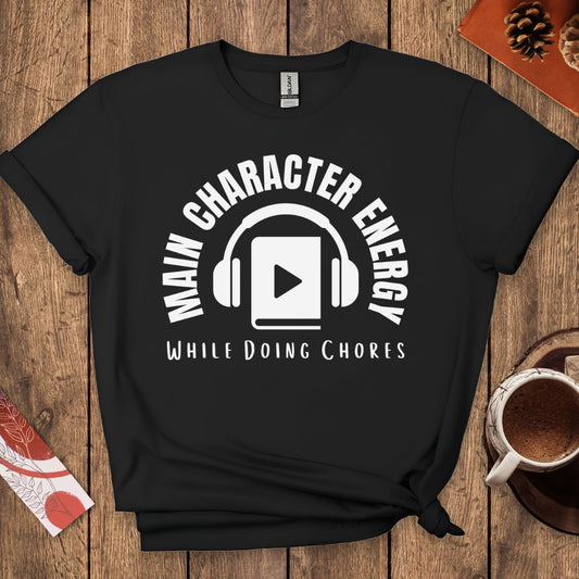 Main Character Energy While Doing Chores Funny Audiobook T-Shirt
