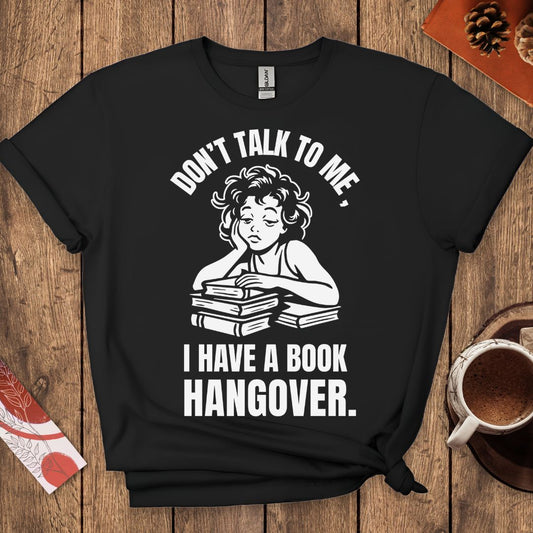 Don't Talk To Me I Have A Book Hangover T-Shirt