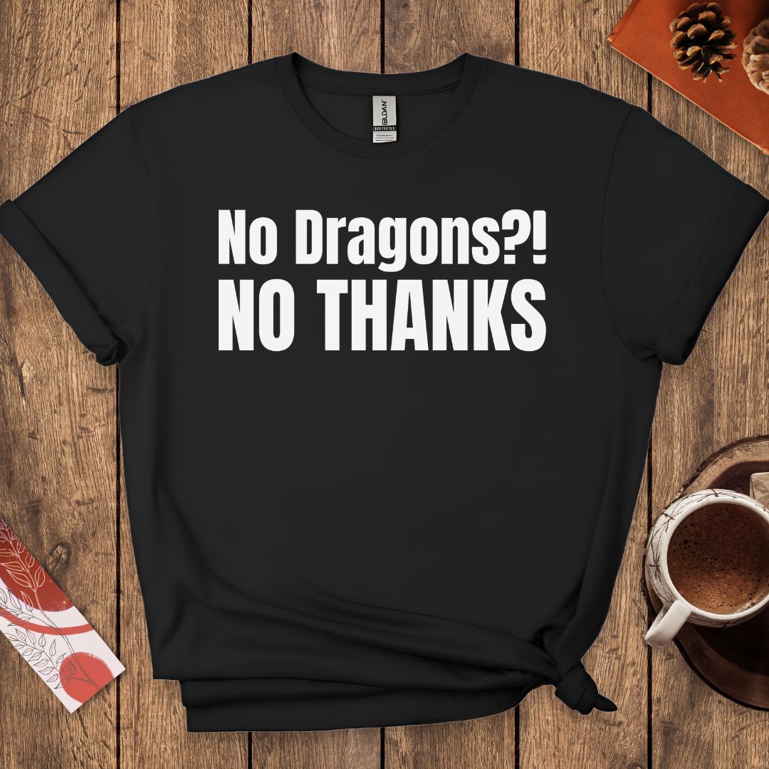 No Dragons NO THANKS T-Shirt