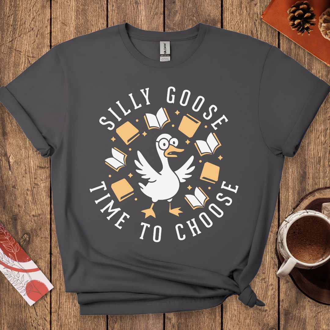 Silly Goose Time To Choose Funny T-Shirt