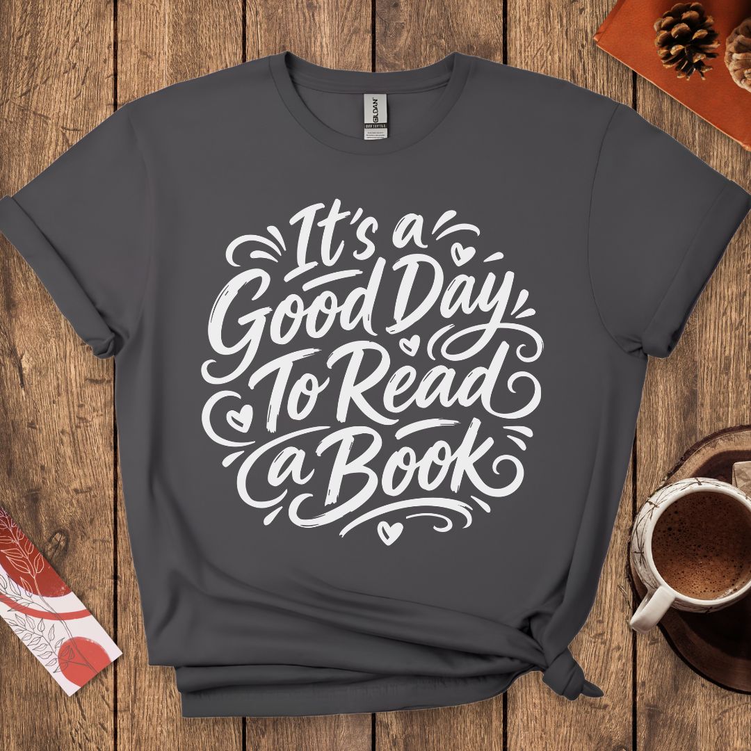 It's a Good Day To Read a Book T-Shirt