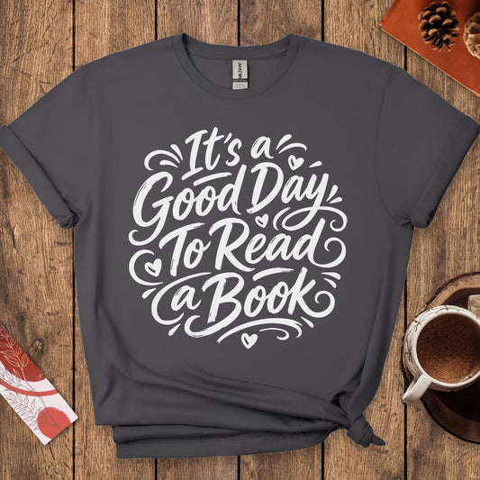 It's a Good Day To Read a Book T-Shirt