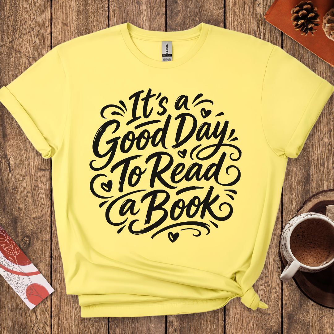 It's a Good Day To Read a Book T-Shirt