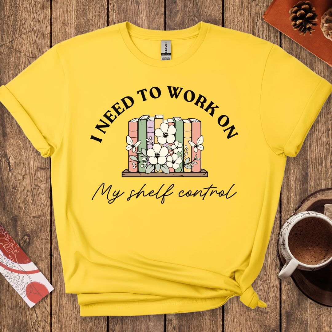 I Need To Work On My Shelf Control T-Shirt