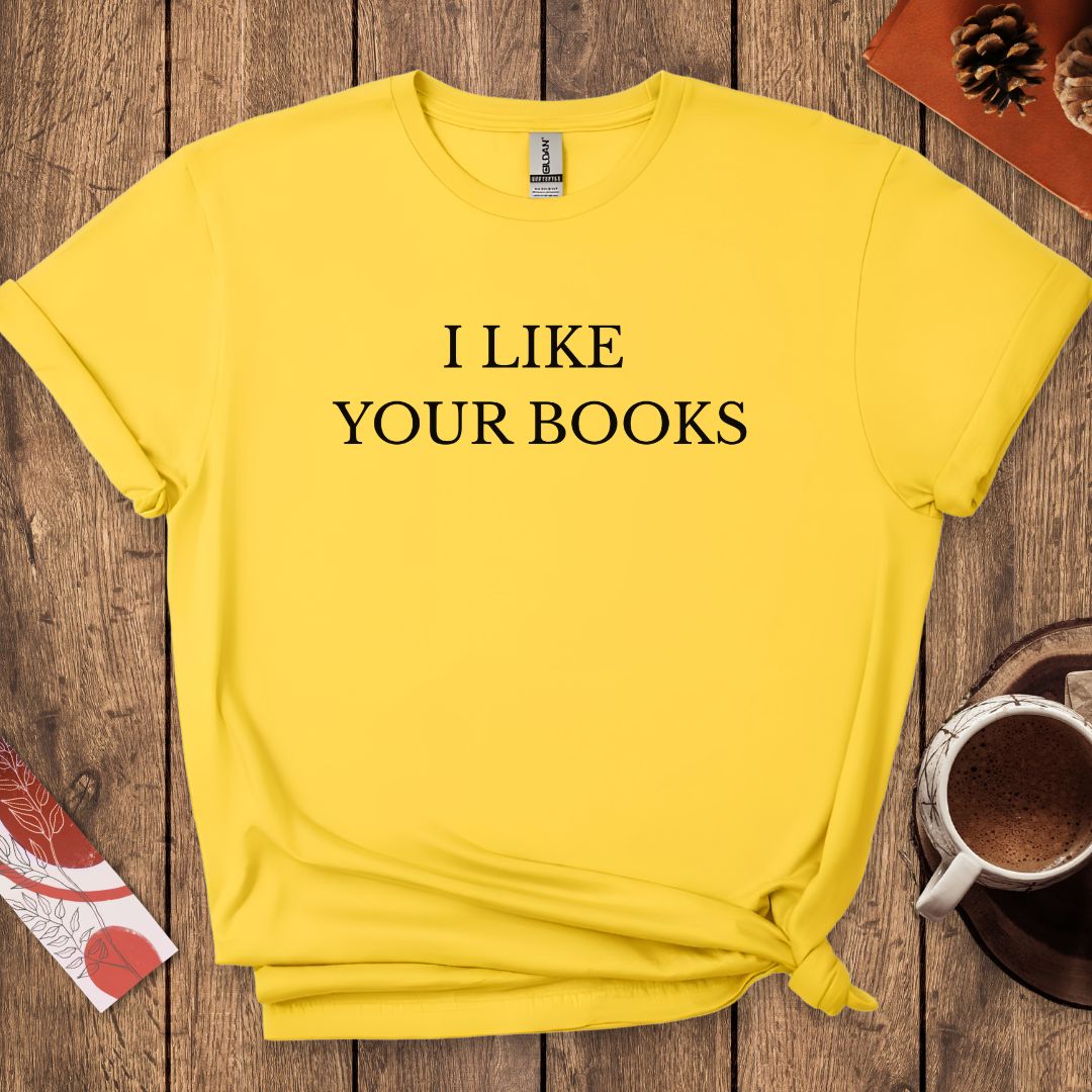 I Like Your Books T-Shirt