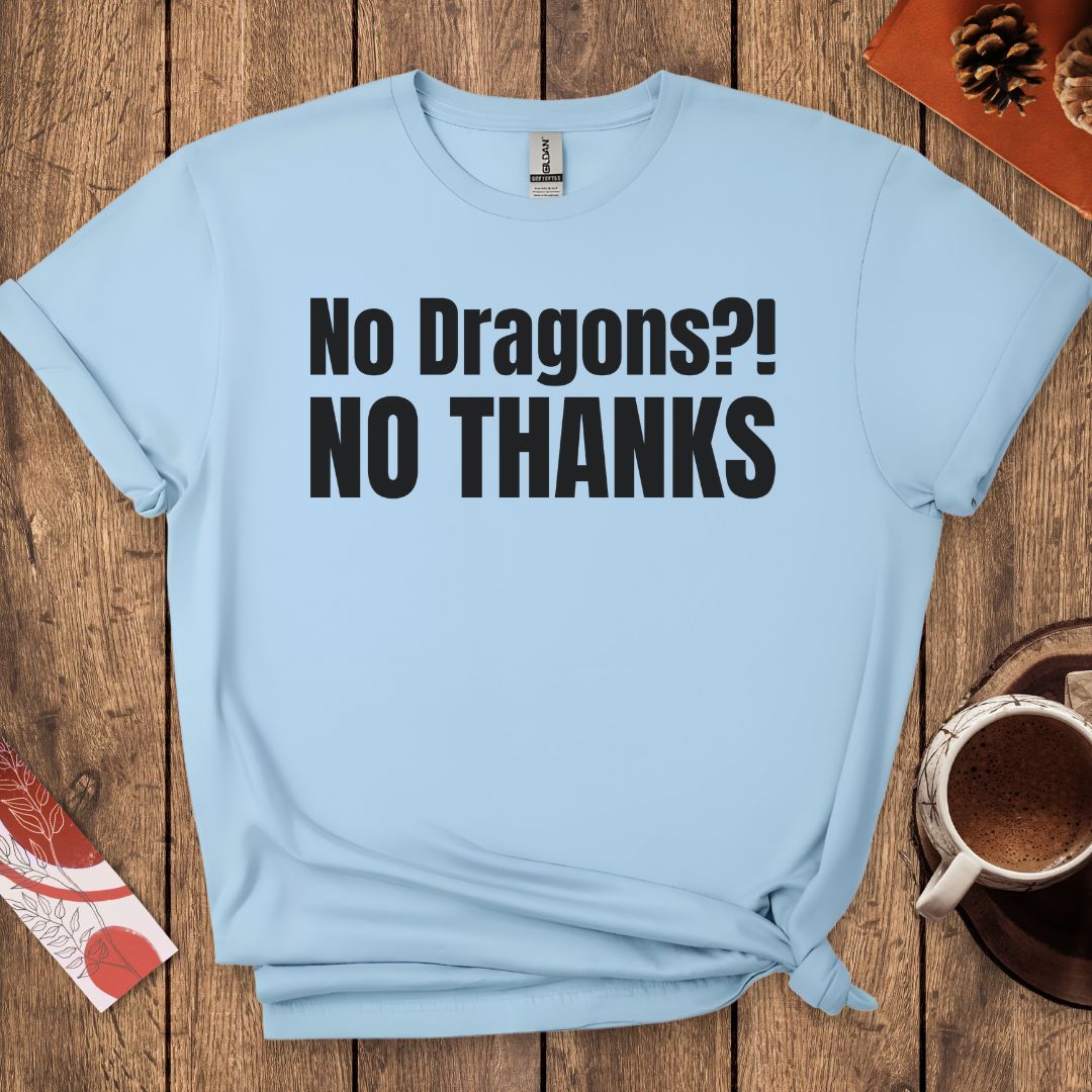 No Dragons NO THANKS T-Shirt