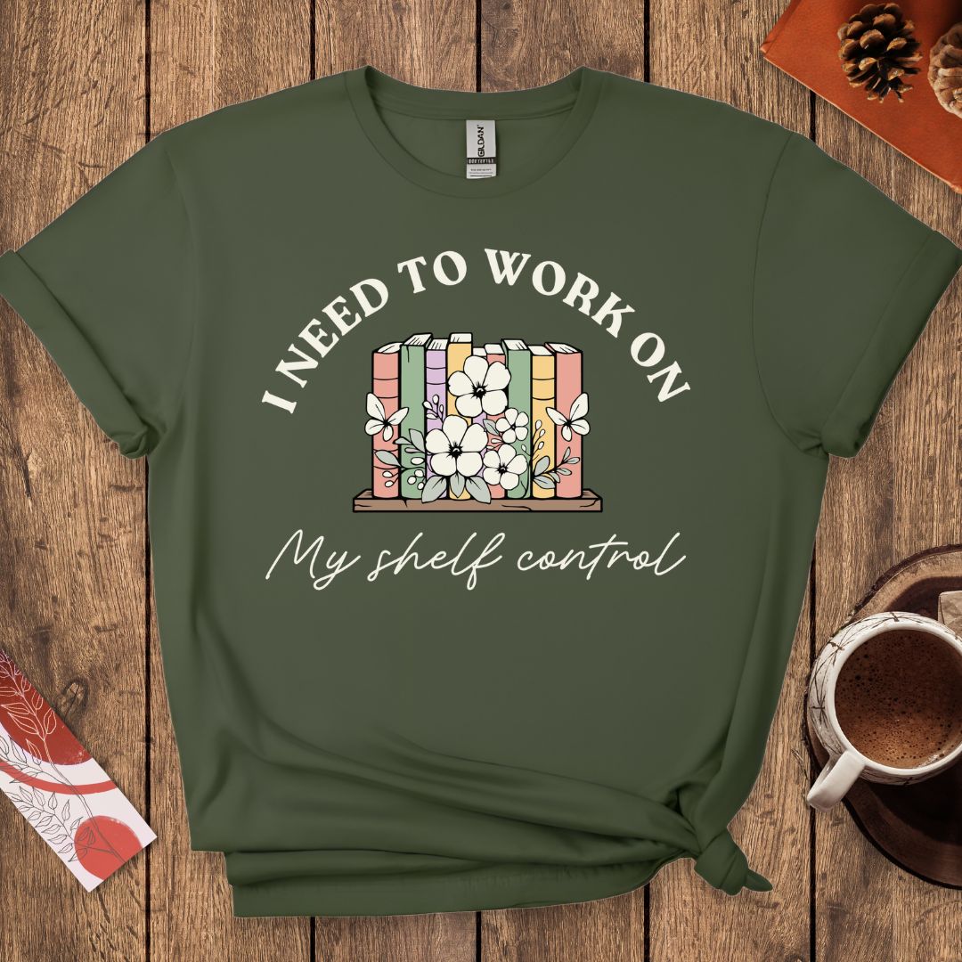 I Need To Work On My Shelf Control T-Shirt