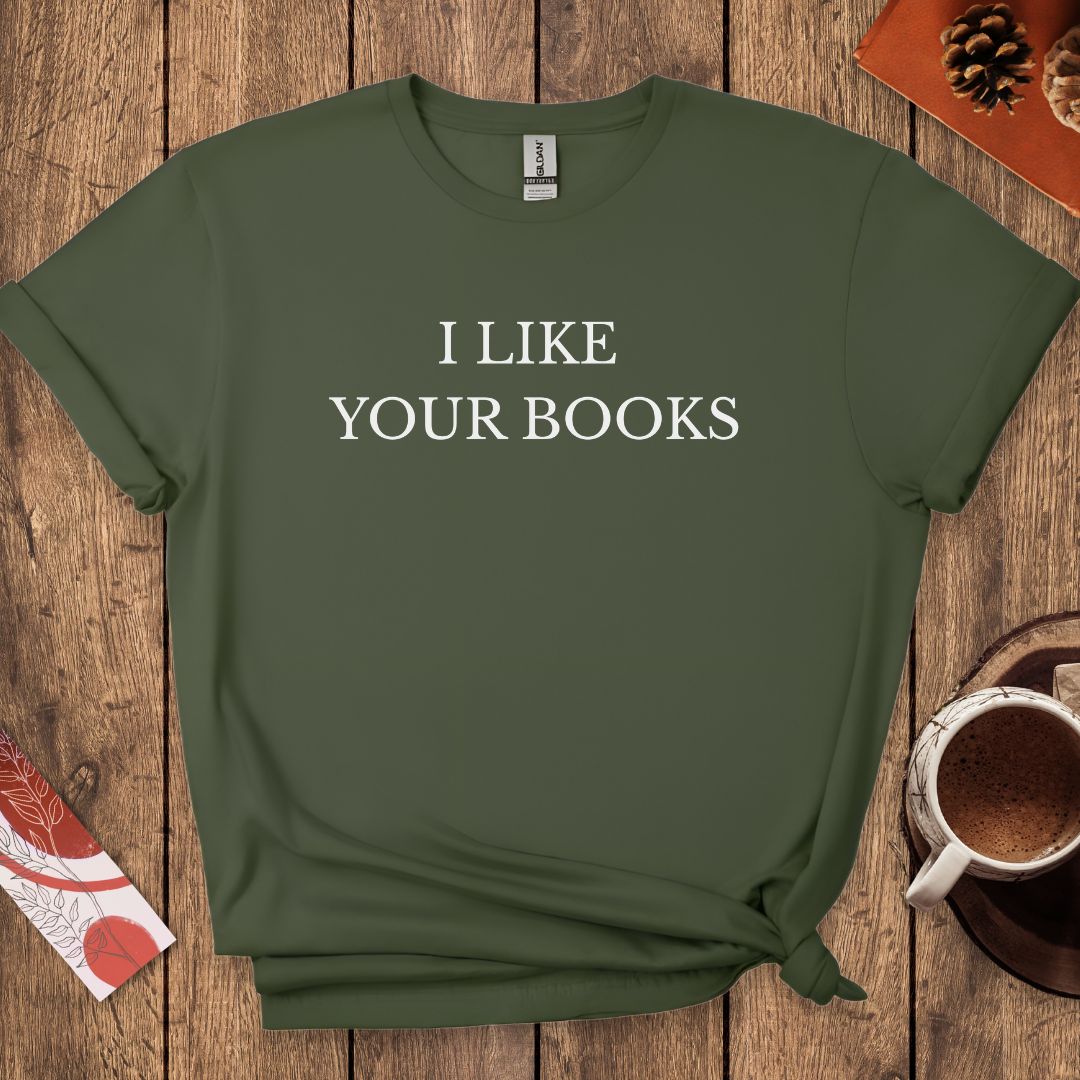 I Like Your Books T-Shirt