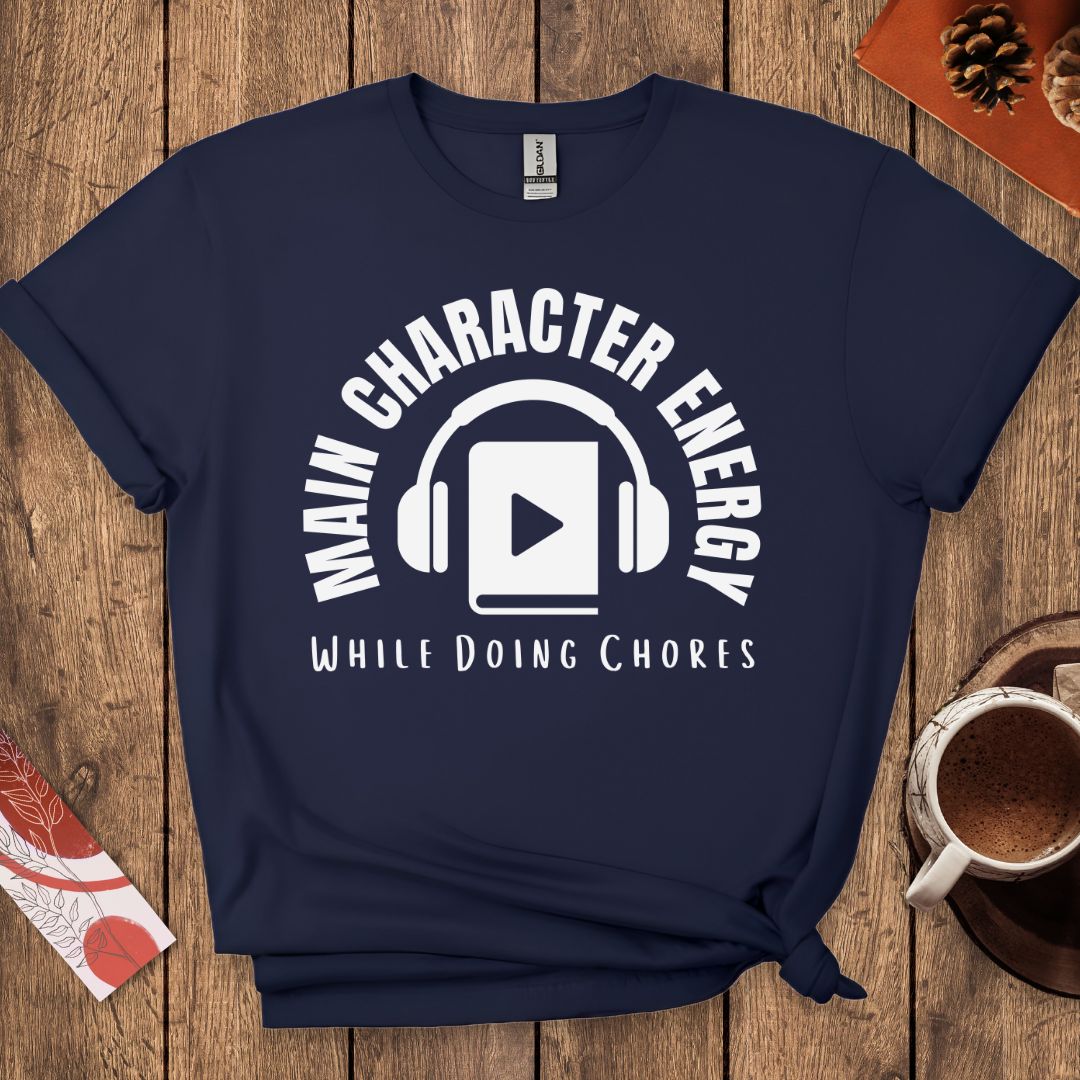 Main Character Energy While Doing Chores Funny Audiobook T-Shirt