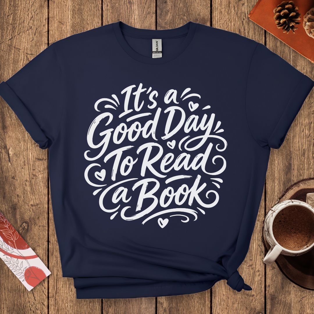 It's a Good Day To Read a Book T-Shirt
