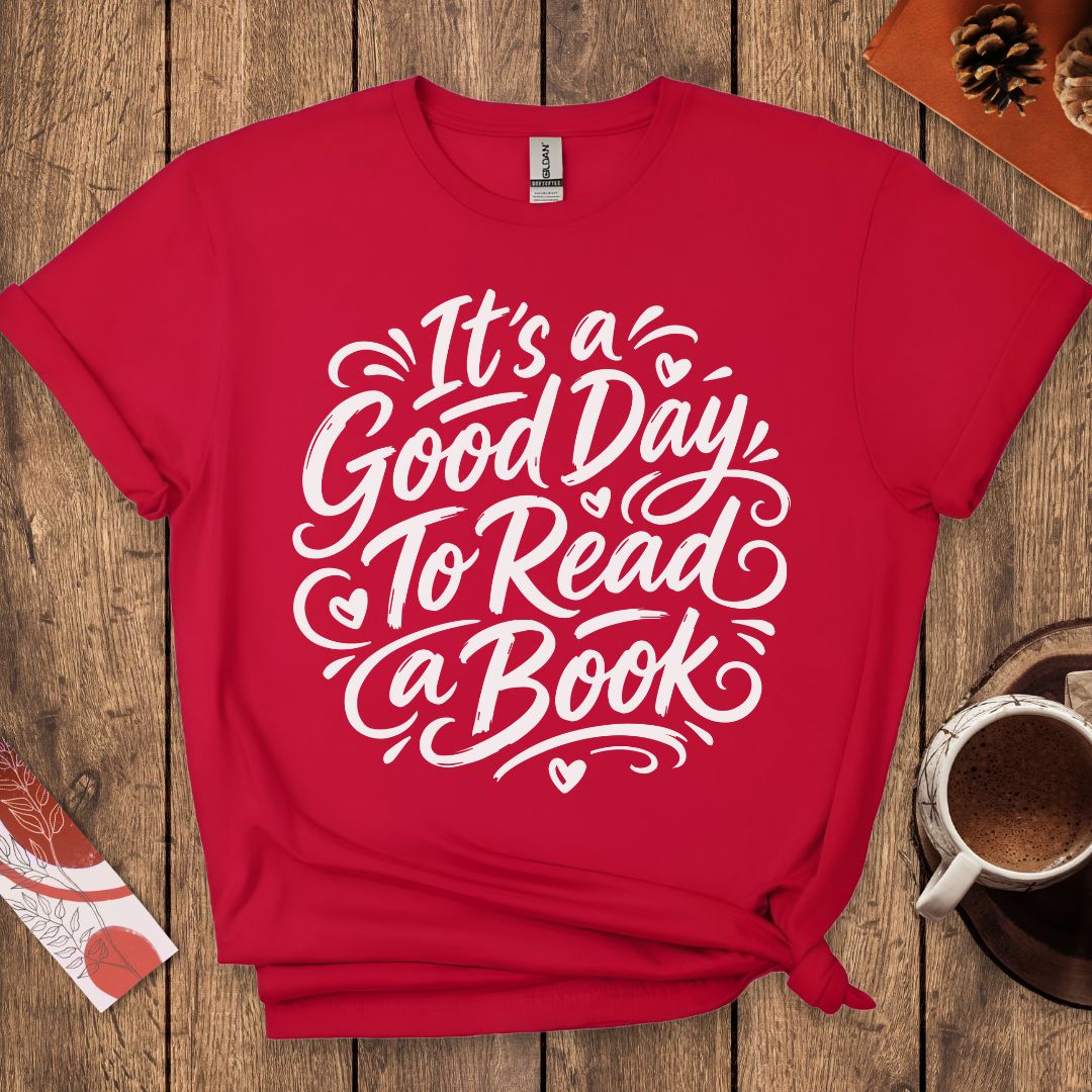 It's a Good Day To Read a Book T-Shirt