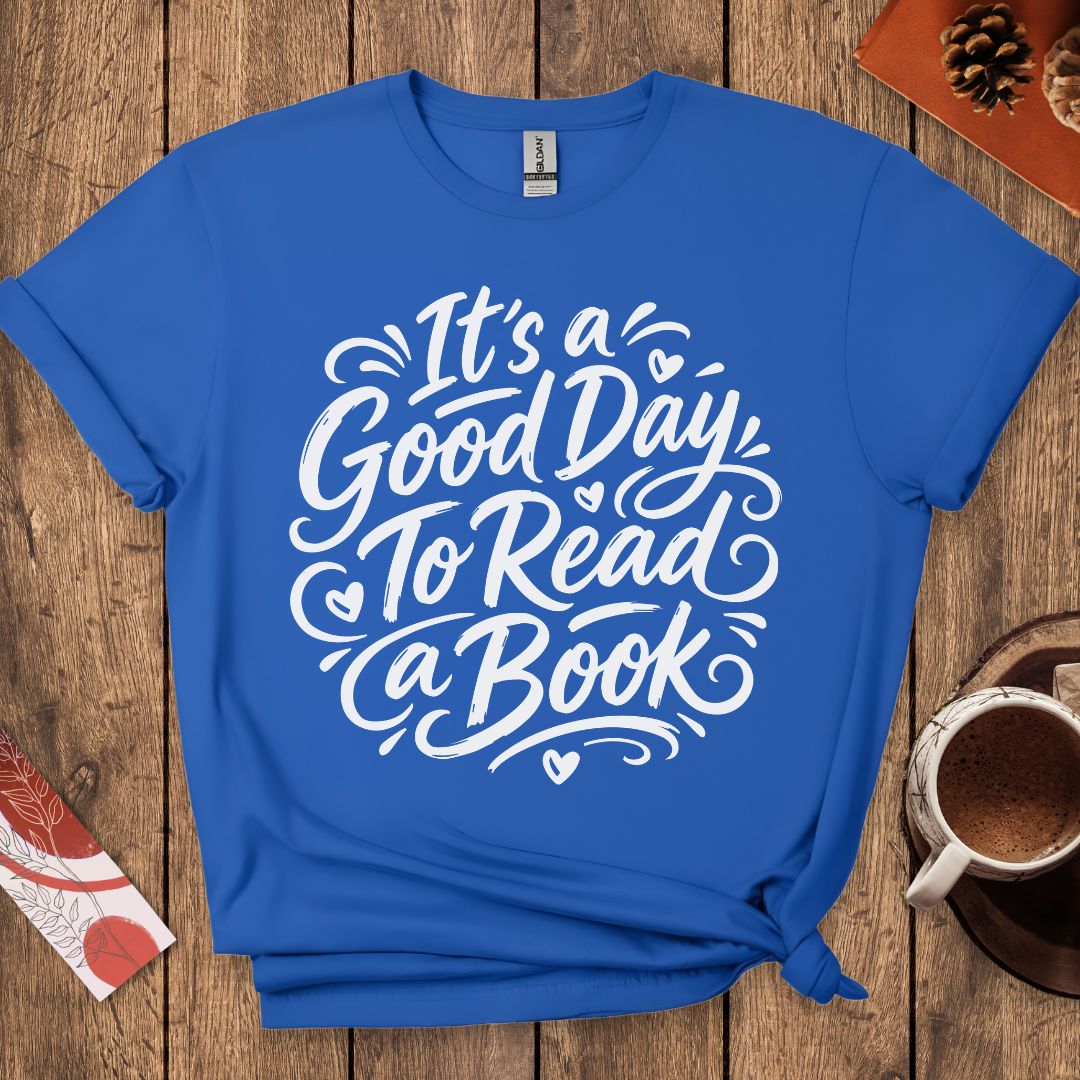 It's a Good Day To Read a Book T-Shirt