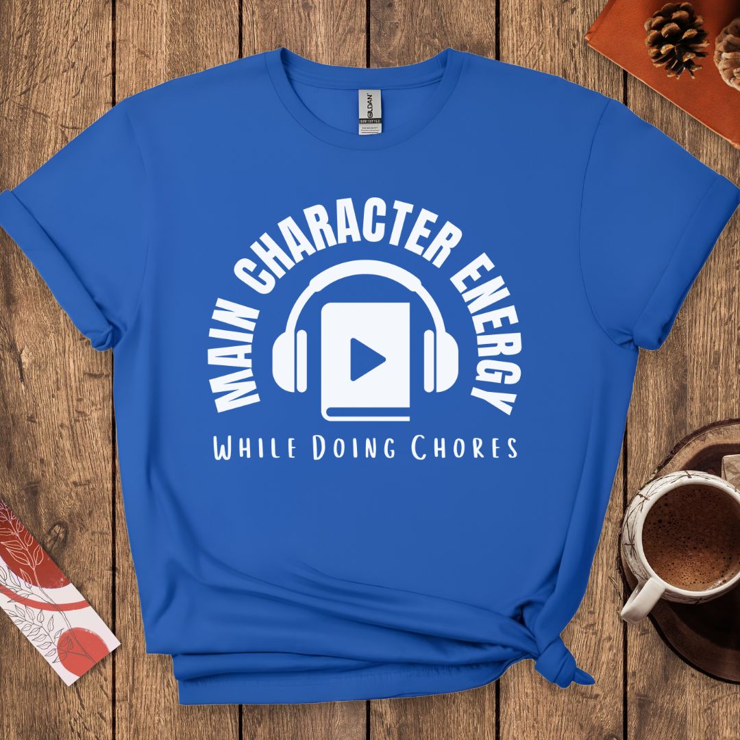 Main Character Energy While Doing Chores Funny Audiobook T-Shirt