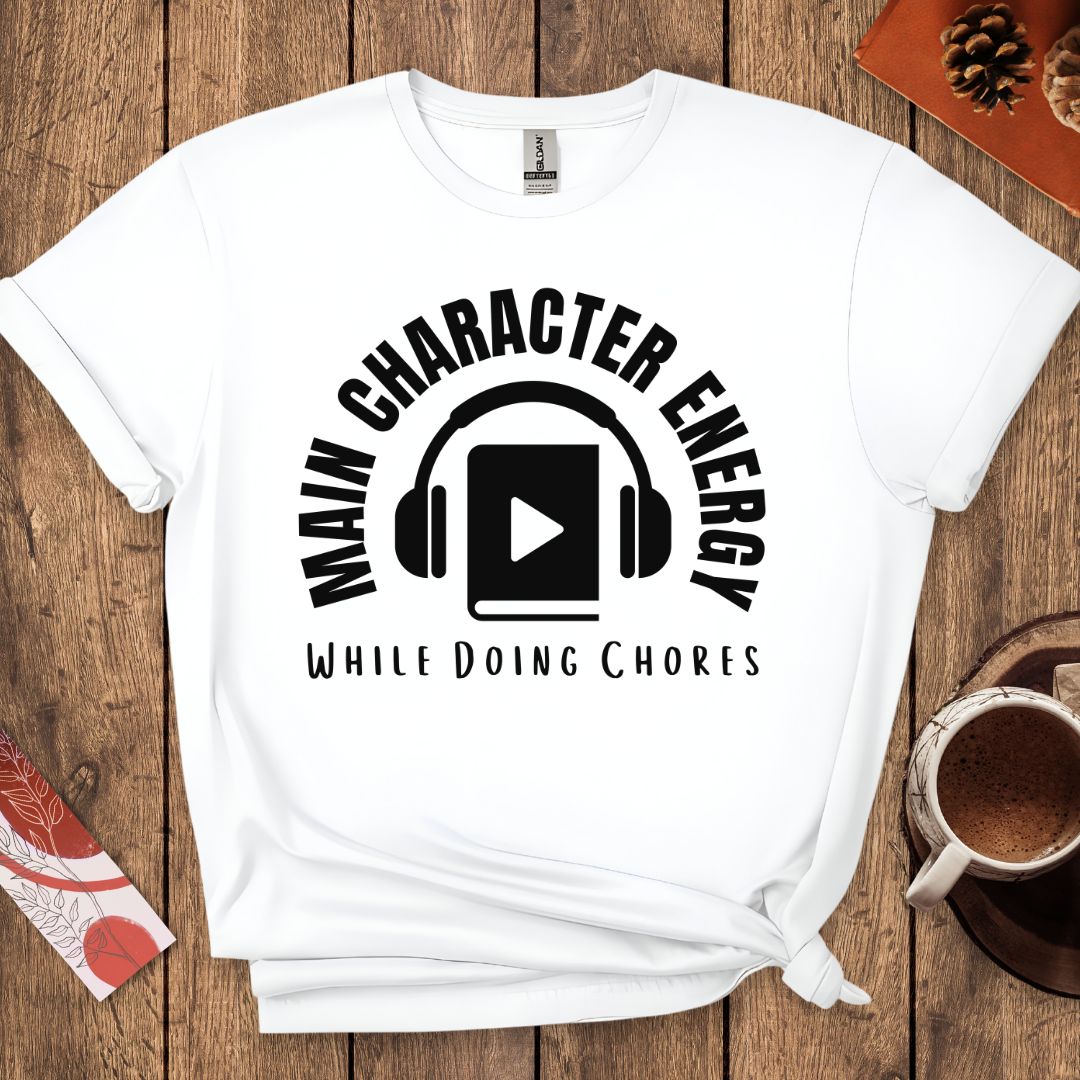 Main Character Energy While Doing Chores Funny Audiobook T-Shirt