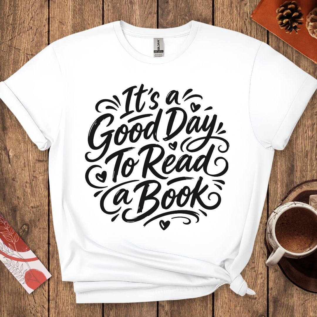 It's a Good Day To Read a Book T-Shirt